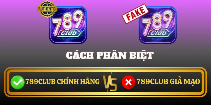 Cách phân biệt 789Club chính hãng và giả mạo